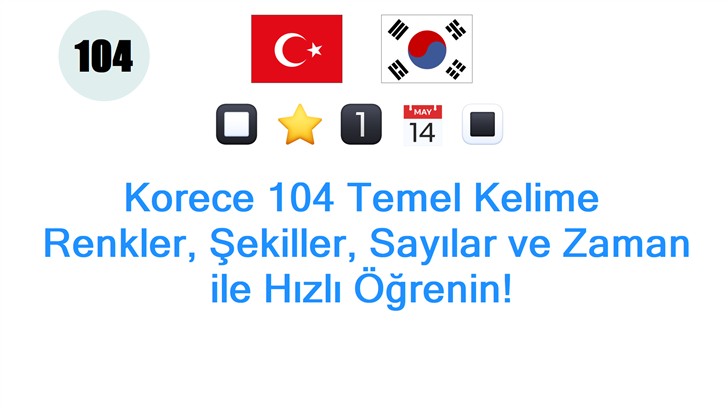 Korece 104 Temel Kelime: Renkler, Şekiller, Sayılar ve Zaman ile Hızlı Öğrenin!
